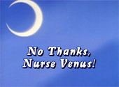 Sailor Moon R: No Thanks, Nurse Venus Sailor Moon R: No Thanks, Nurse Venus
