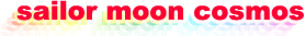 The phrase Sailor Moon Cosmos in rainbow coloured text